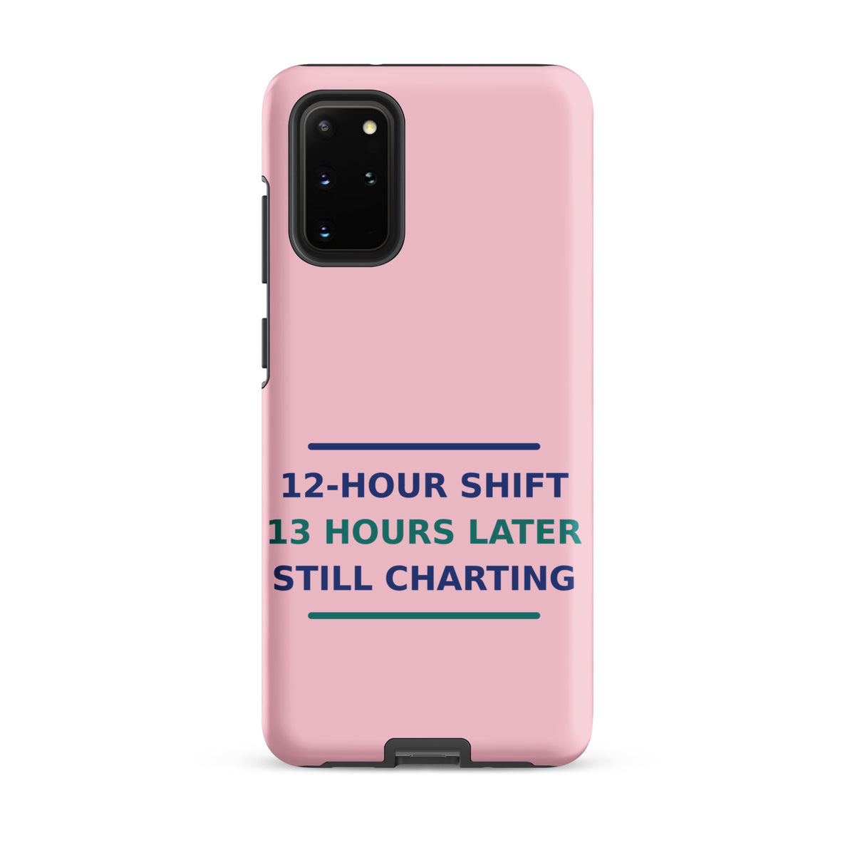 12-Hour Shift, 13 Hours Later, Still Charting funny nurse Samsung case in Blush Pink, front view