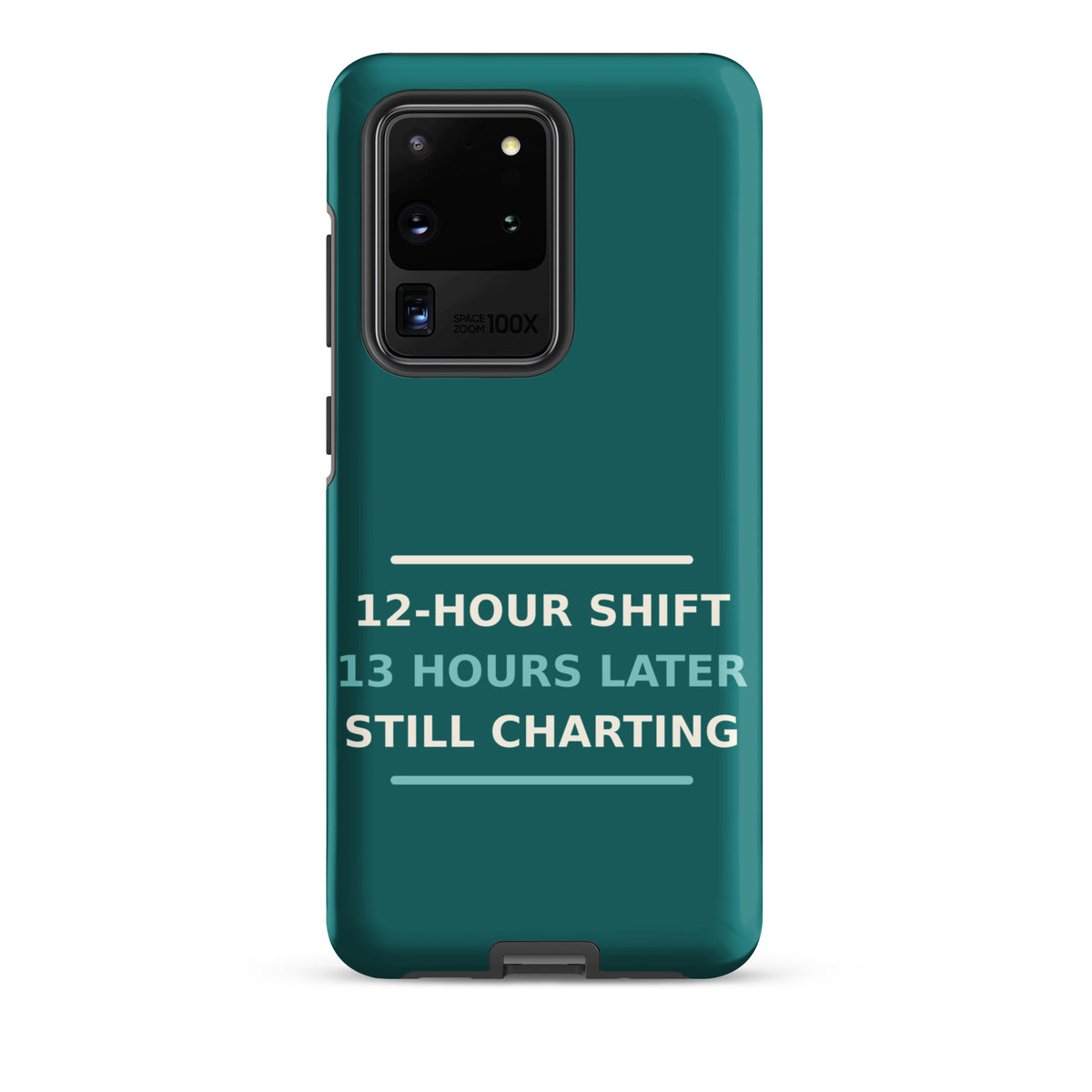 12-Hour Shift, 13 Hours Later, Still Charting funny nurse Samsung case in Scrub Teal, front view