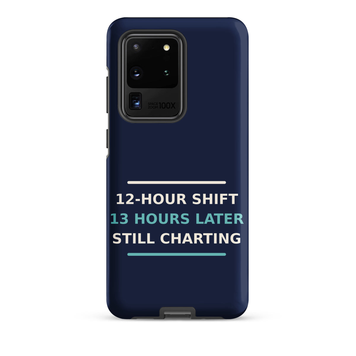12-Hour Shift, 13 Hours Later, Still Charting funny nurse Samsung case in Navy, front view