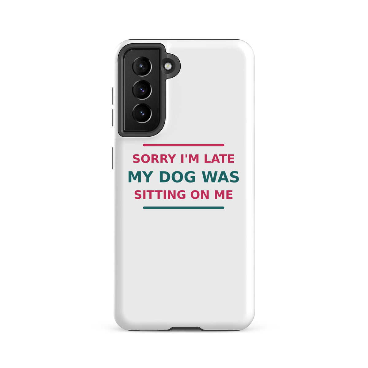 Sorry I'm Late, My Dog Was Sitting On Me dog mom Samsung case, front view