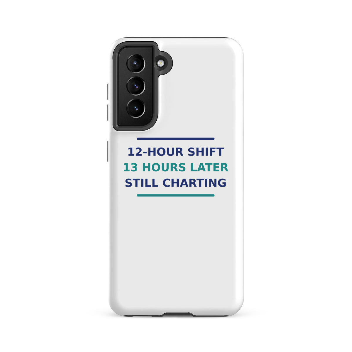 12-Hour Shift, 13 Hours Later, Still Charting funny nurse Samsung case, front view