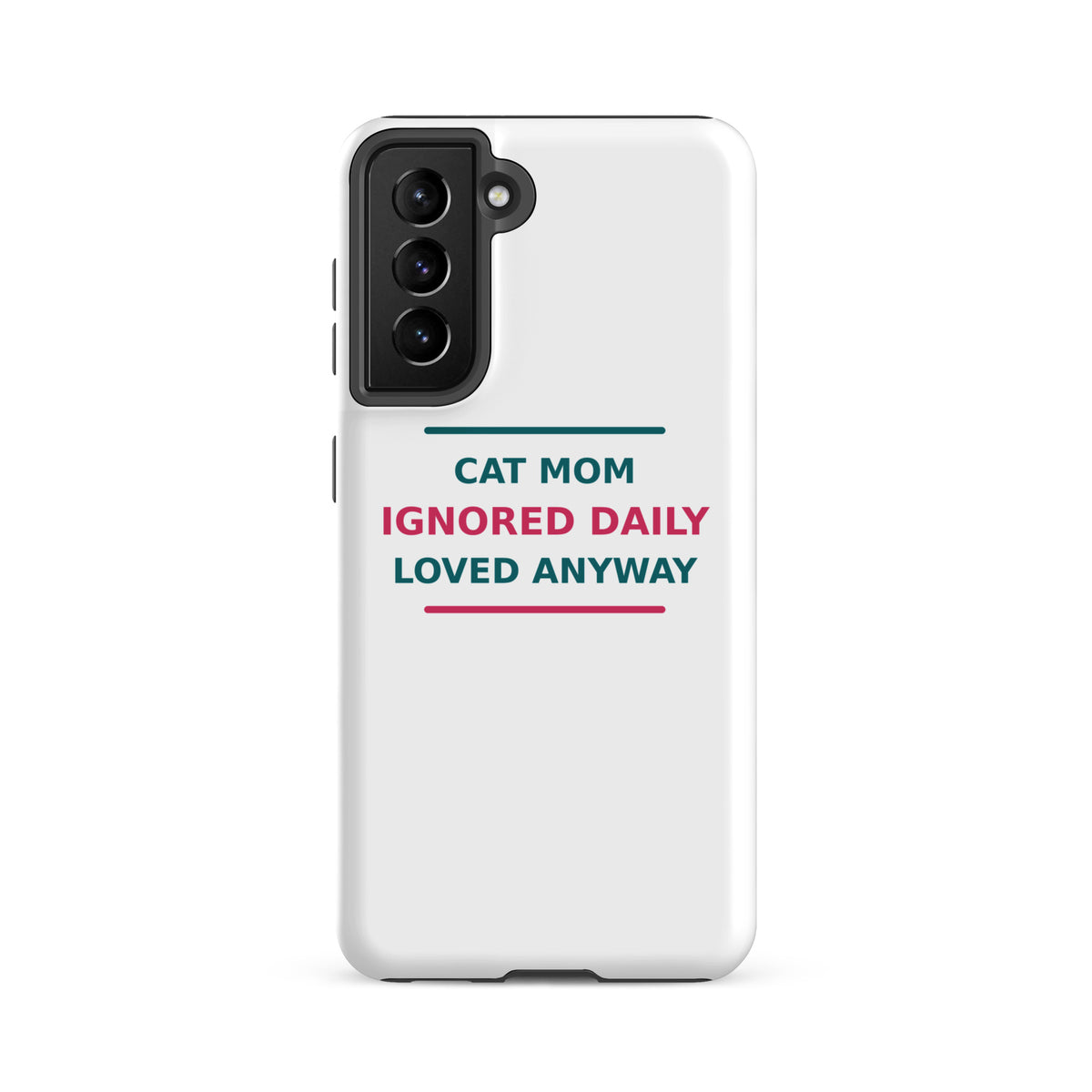 Cat Mom: Ignored Daily, Loved Anyway cat mom Samsung case, front view