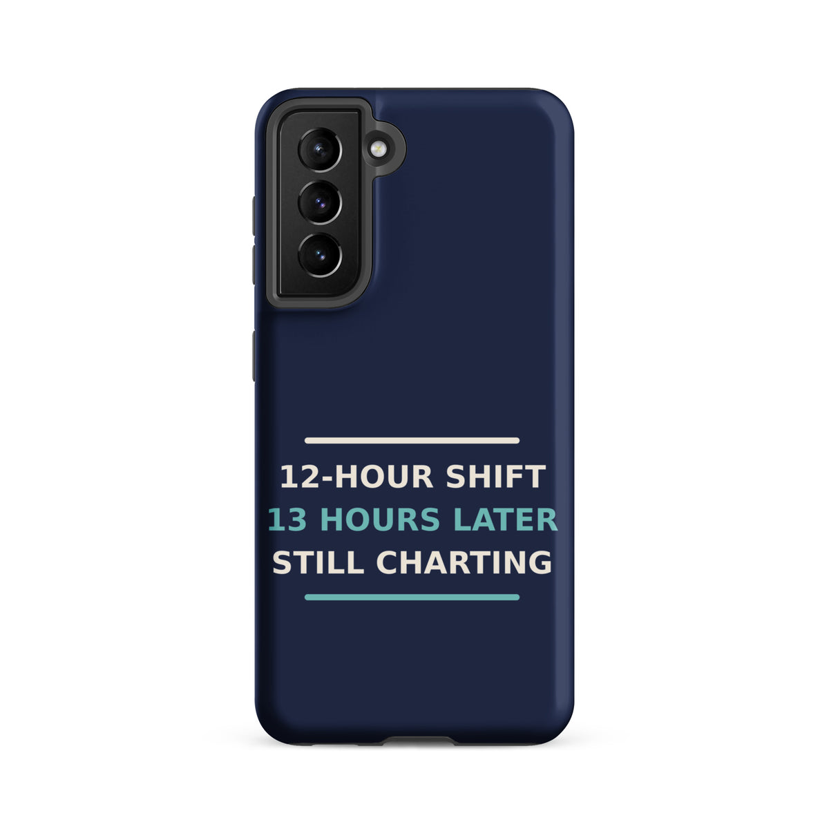 12-Hour Shift, 13 Hours Later, Still Charting funny nurse Samsung case in Navy, front view