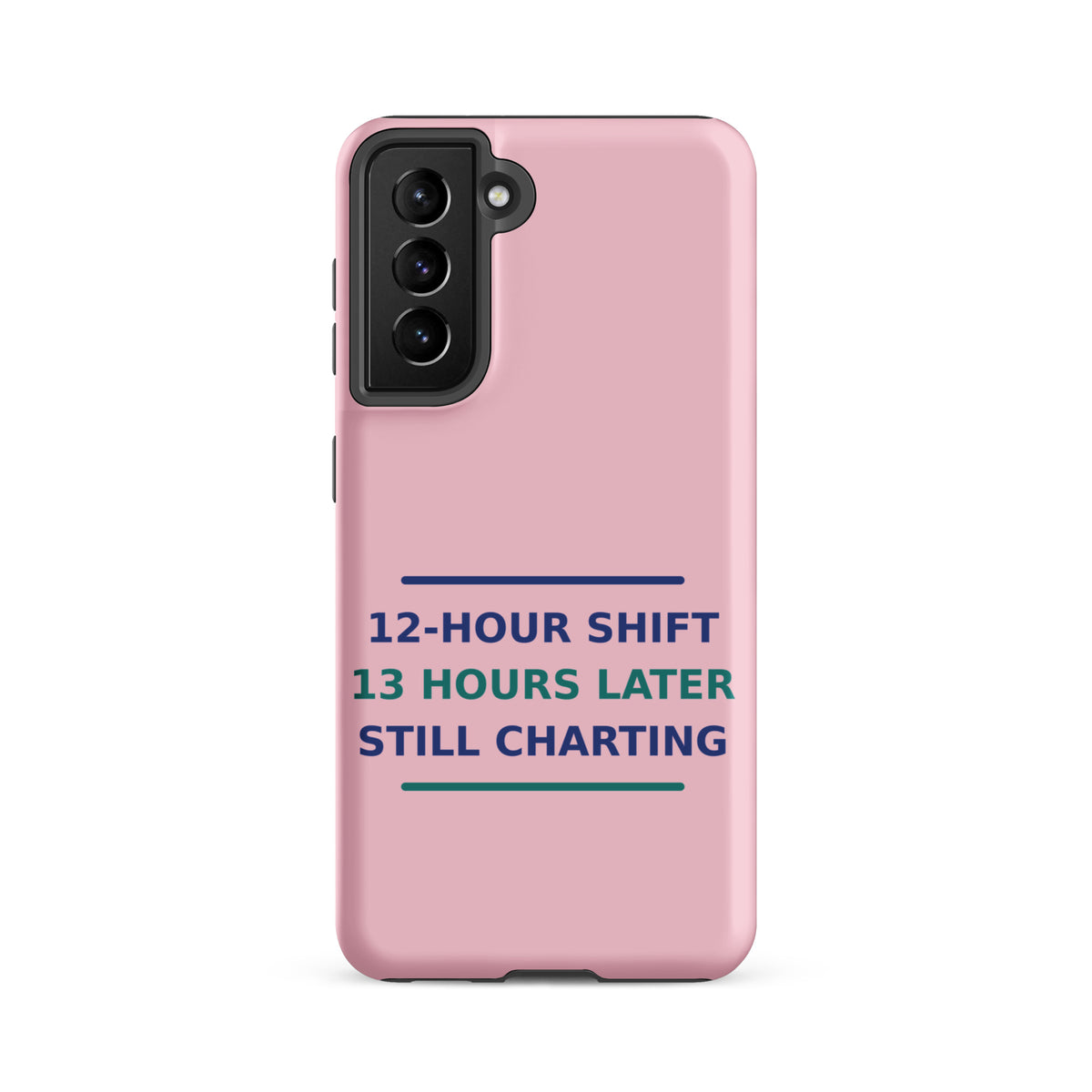 12-Hour Shift, 13 Hours Later, Still Charting funny nurse Samsung case in Blush Pink, front view