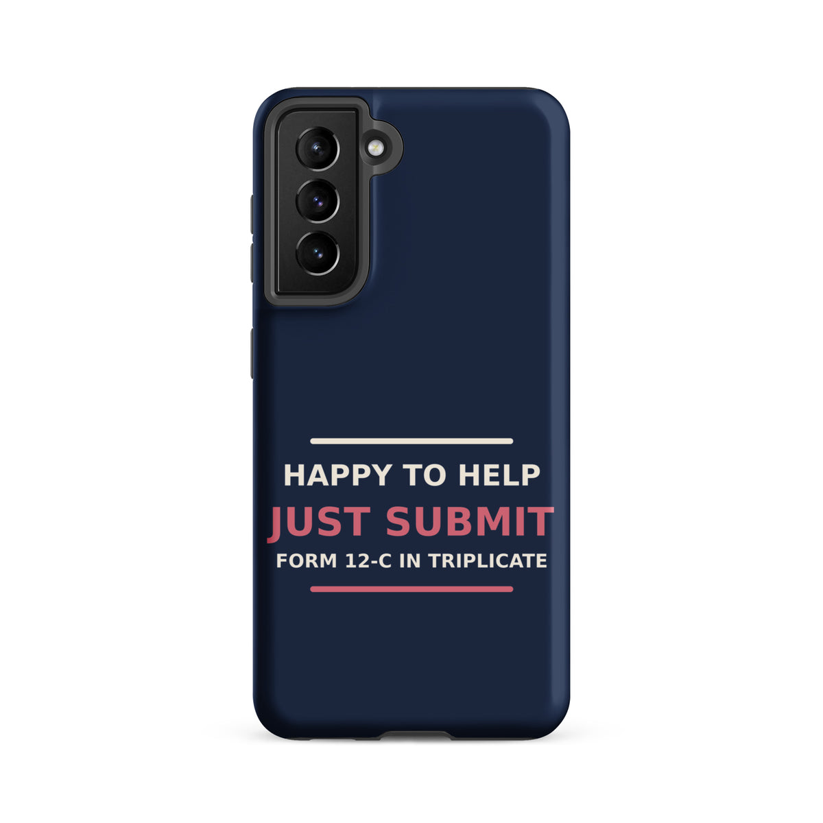 Just Submit Form 12-C In Triplicate funny coworker Samsung case in Navy, front view
