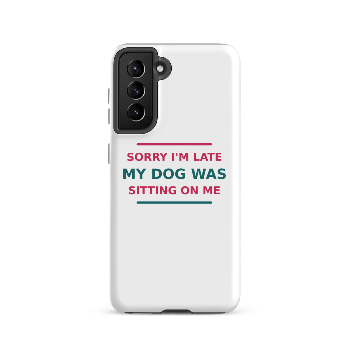 Sorry I'm Late, My Dog Was Sitting On Me dog mom Samsung case, front view