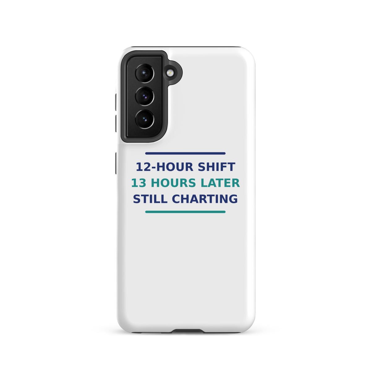12-Hour Shift, 13 Hours Later, Still Charting funny nurse Samsung case, front view