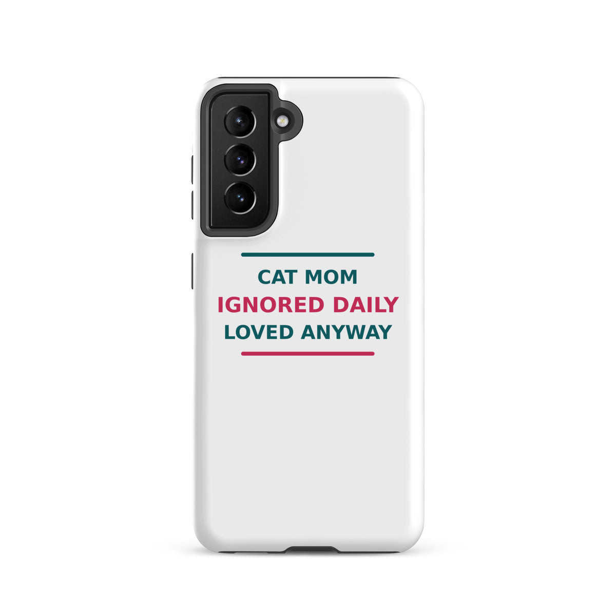 Cat Mom: Ignored Daily, Loved Anyway cat mom Samsung case, front view