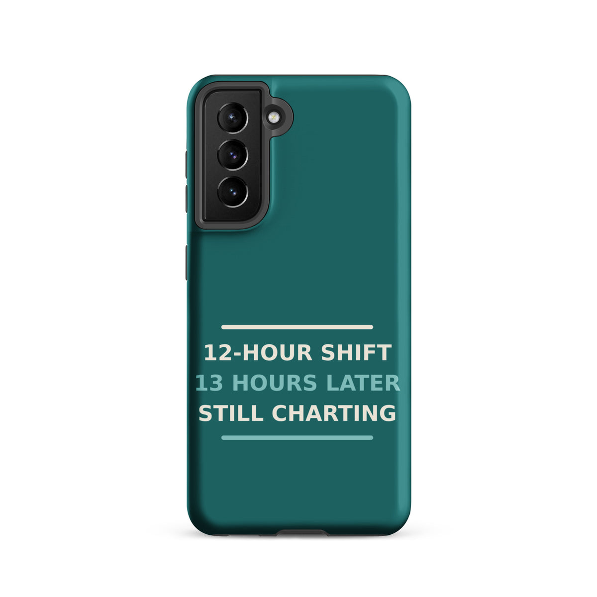 12-Hour Shift, 13 Hours Later, Still Charting funny nurse Samsung case in Scrub Teal, front view