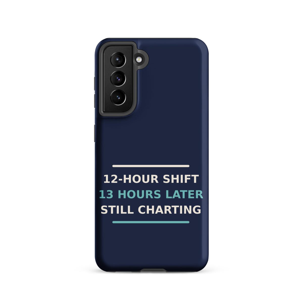 12-Hour Shift, 13 Hours Later, Still Charting funny nurse Samsung case in Navy, front view