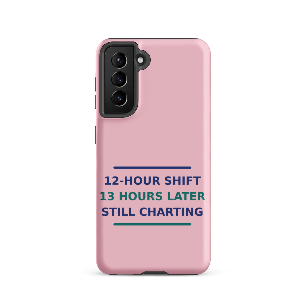 12-Hour Shift, 13 Hours Later, Still Charting funny nurse Samsung case in Blush Pink, front view