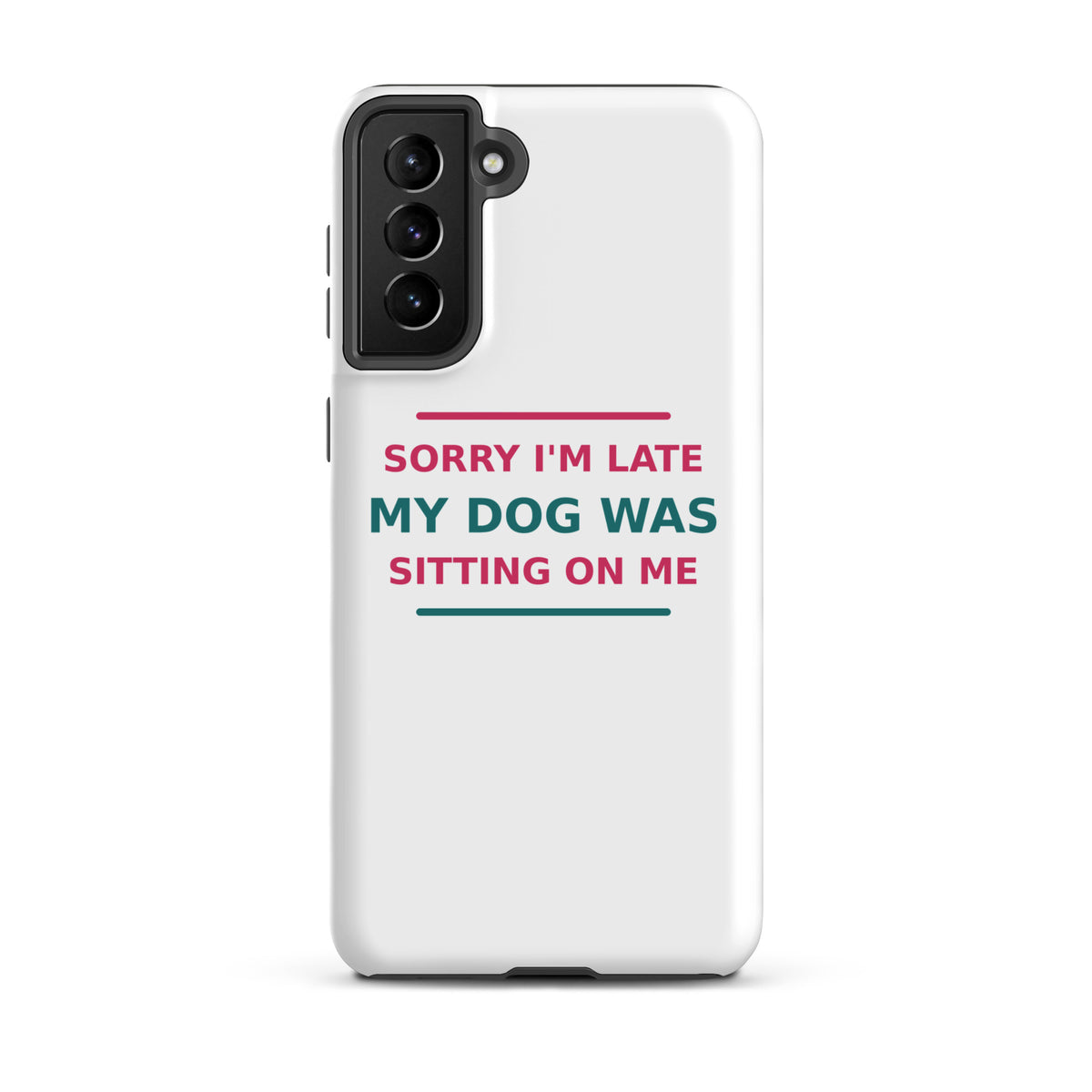 Sorry I'm Late, My Dog Was Sitting On Me dog mom Samsung case, front view