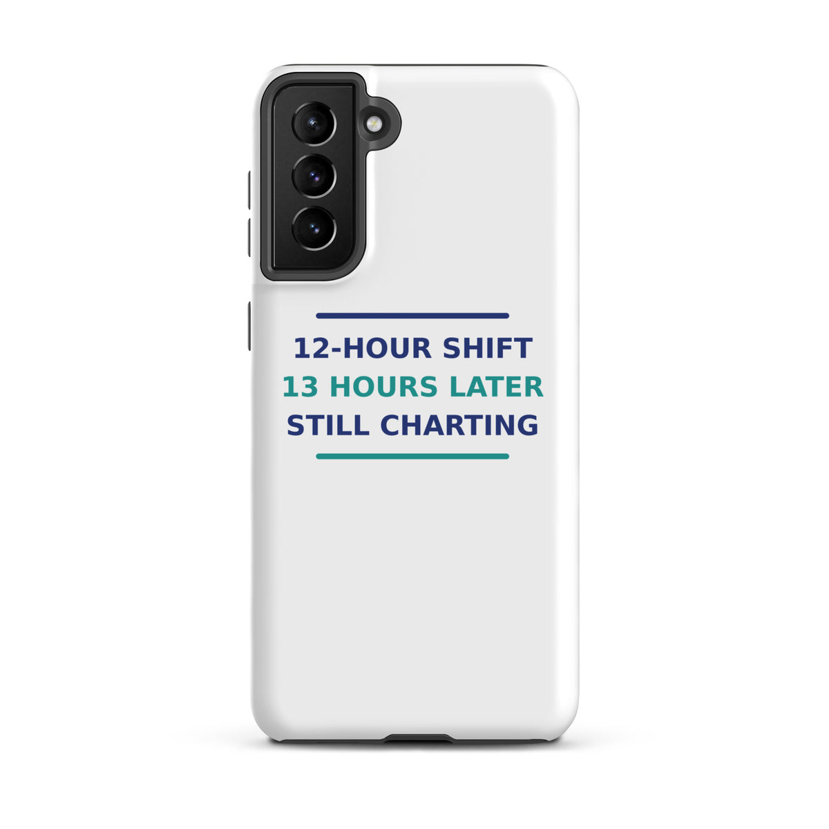 12-Hour Shift, 13 Hours Later, Still Charting funny nurse Samsung case, front view