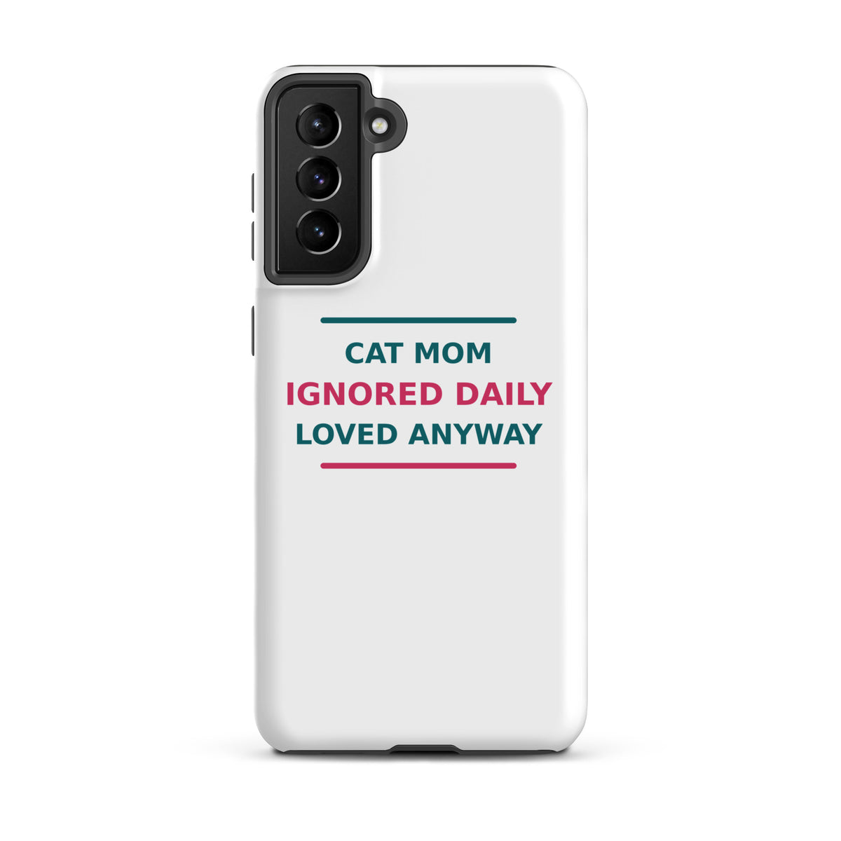 Cat Mom: Ignored Daily, Loved Anyway cat mom Samsung case, front view