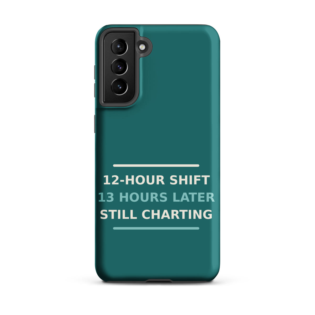 12-Hour Shift, 13 Hours Later, Still Charting funny nurse Samsung case in Scrub Teal, front view
