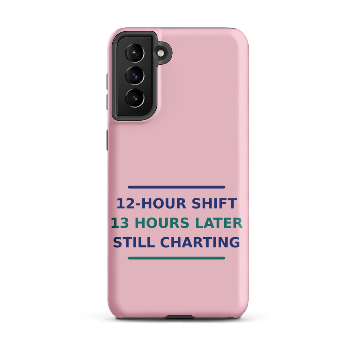 12-Hour Shift, 13 Hours Later, Still Charting funny nurse Samsung case in Blush Pink, front view