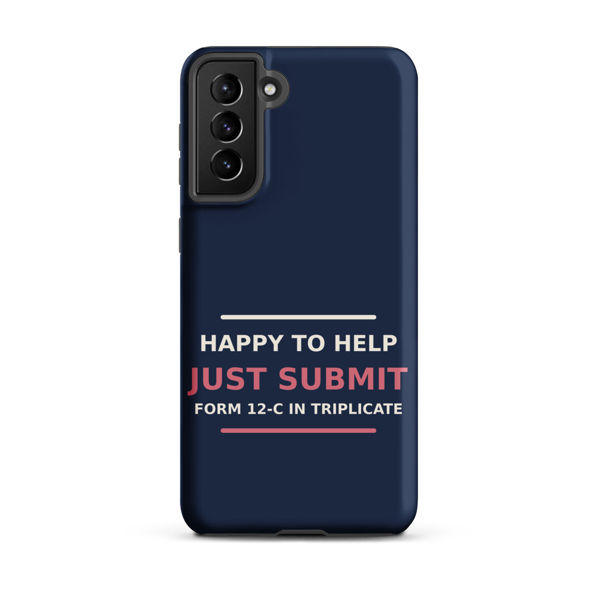 Just Submit Form 12-C In Triplicate funny coworker Samsung case in Navy, front view