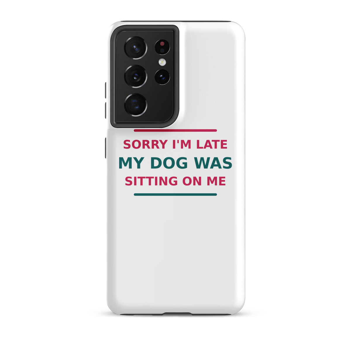 Sorry I'm Late, My Dog Was Sitting On Me dog mom Samsung case, front view
