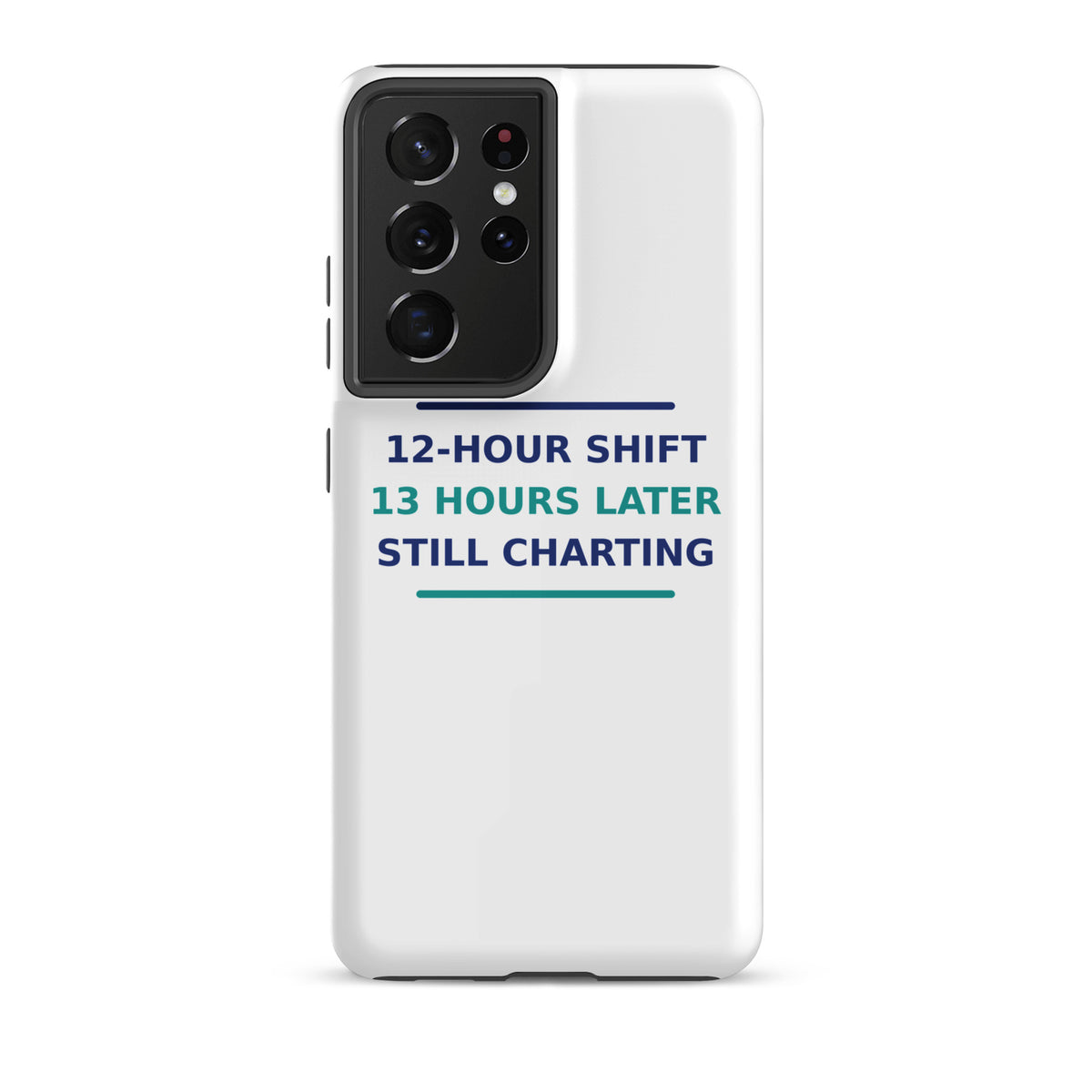 12-Hour Shift, 13 Hours Later, Still Charting funny nurse Samsung case, front view