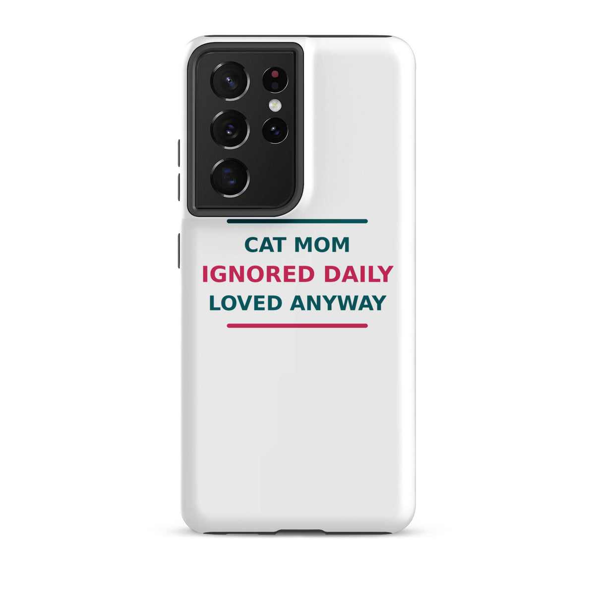 Cat Mom: Ignored Daily, Loved Anyway cat mom Samsung case, front view