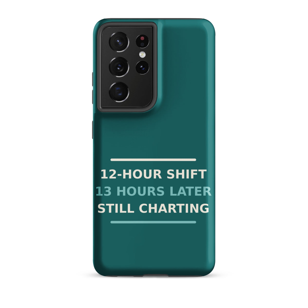 12-Hour Shift, 13 Hours Later, Still Charting funny nurse Samsung case in Scrub Teal, front view