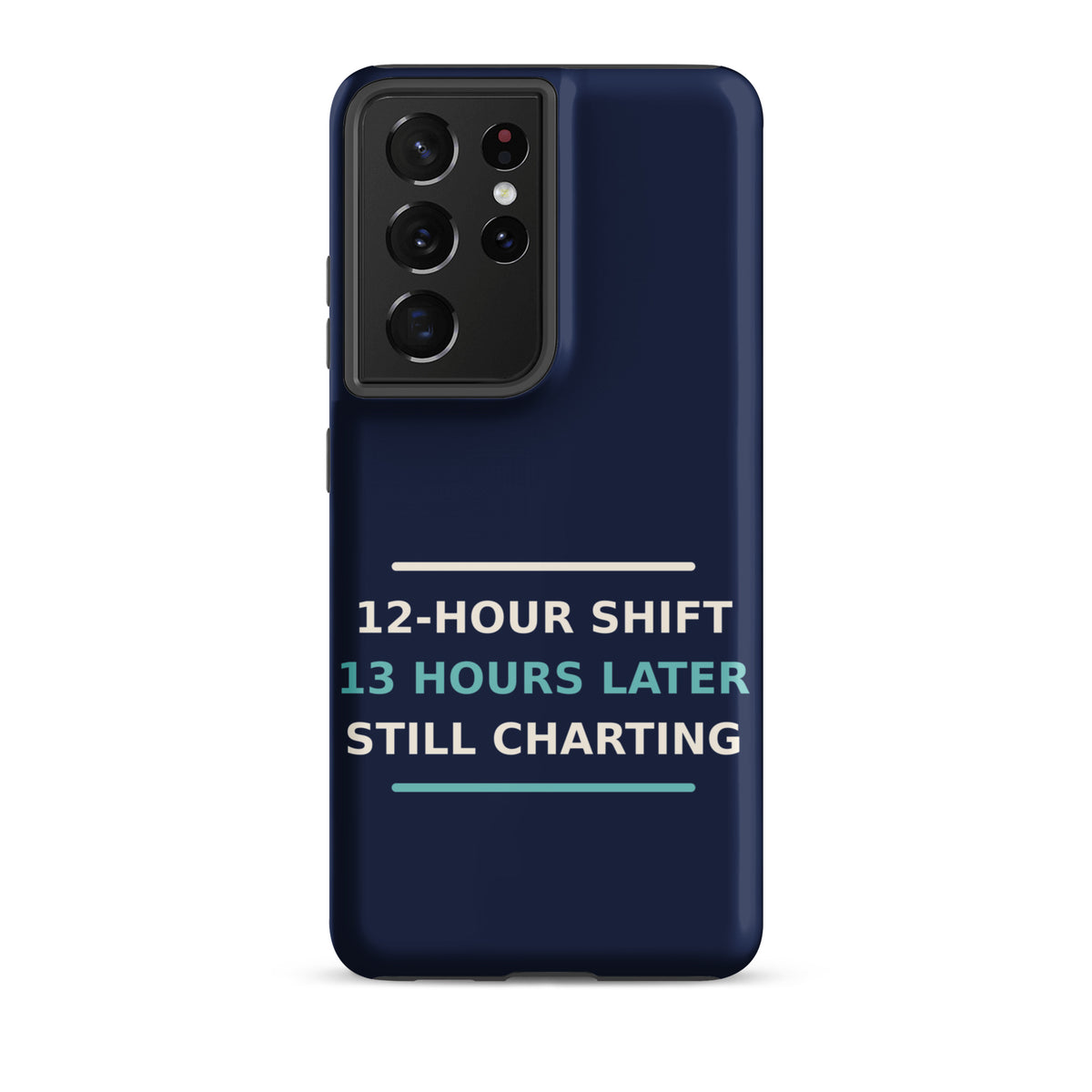 12-Hour Shift, 13 Hours Later, Still Charting funny nurse Samsung case in Navy, front view