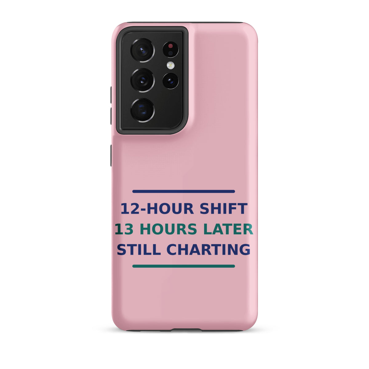 12-Hour Shift, 13 Hours Later, Still Charting funny nurse Samsung case in Blush Pink, front view