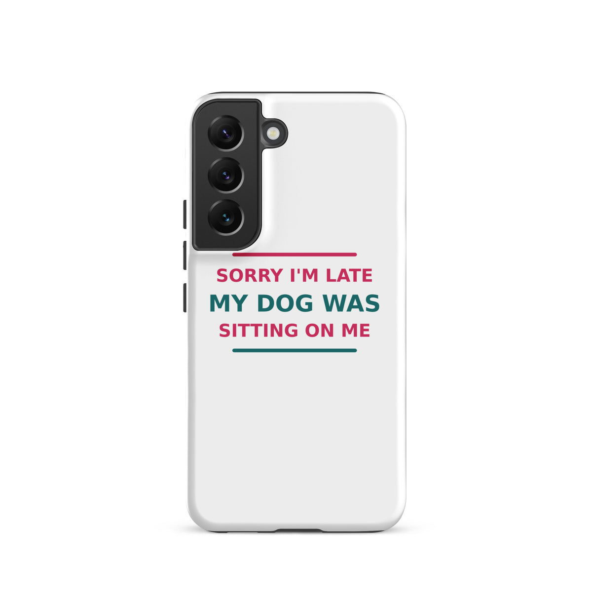 Sorry I'm Late, My Dog Was Sitting On Me dog mom Samsung case, front view