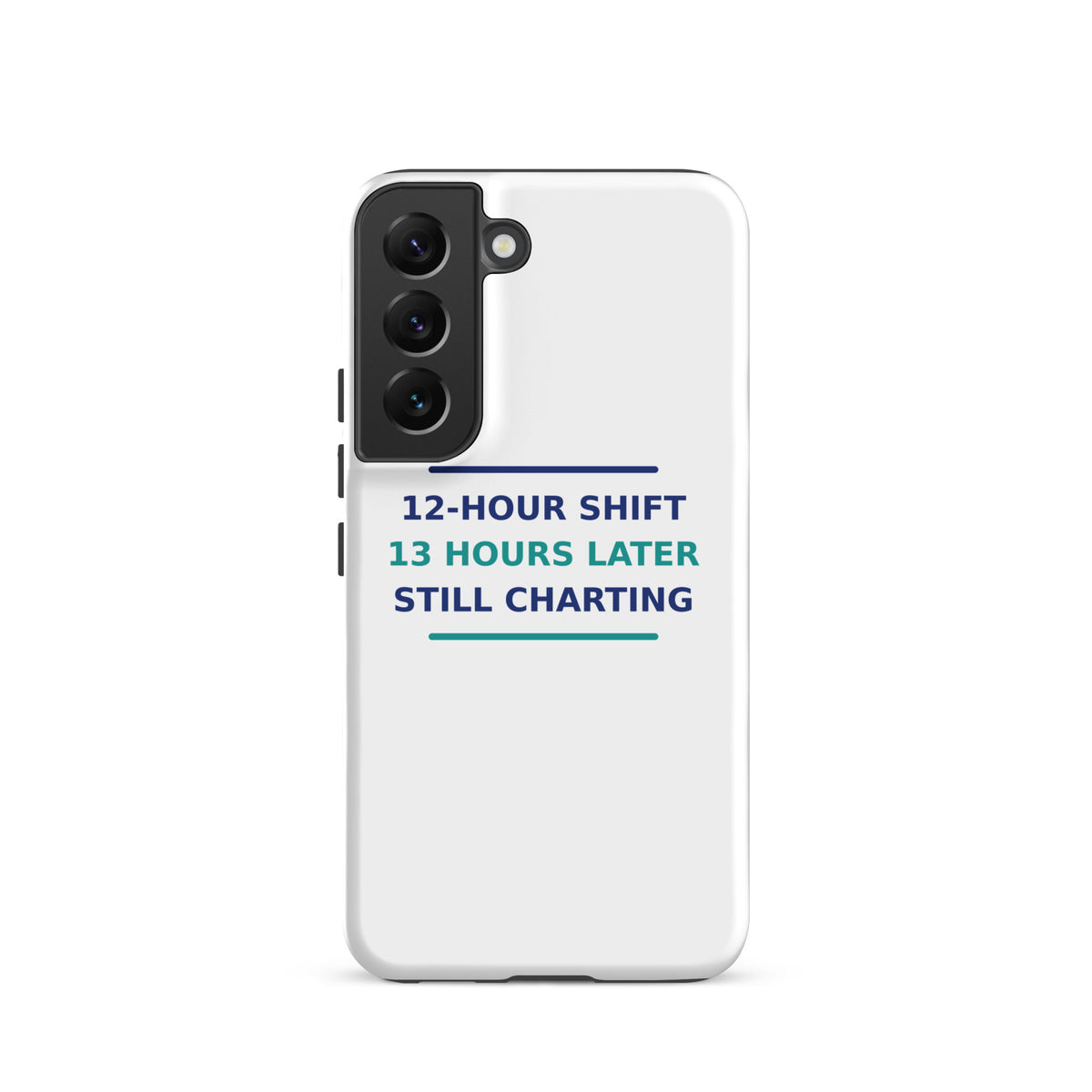 12-Hour Shift, 13 Hours Later, Still Charting funny nurse Samsung case, front view