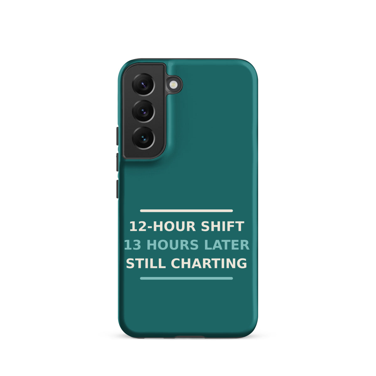 12-Hour Shift, 13 Hours Later, Still Charting funny nurse Samsung case in Scrub Teal, front view