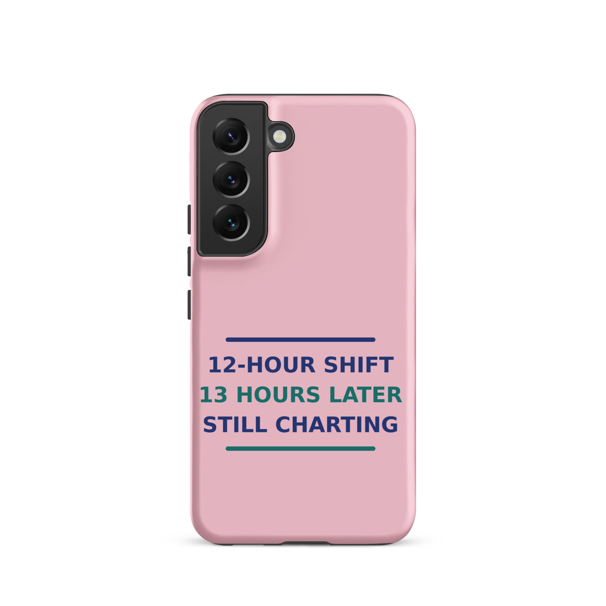 12-Hour Shift, 13 Hours Later, Still Charting funny nurse Samsung case in Blush Pink, front view