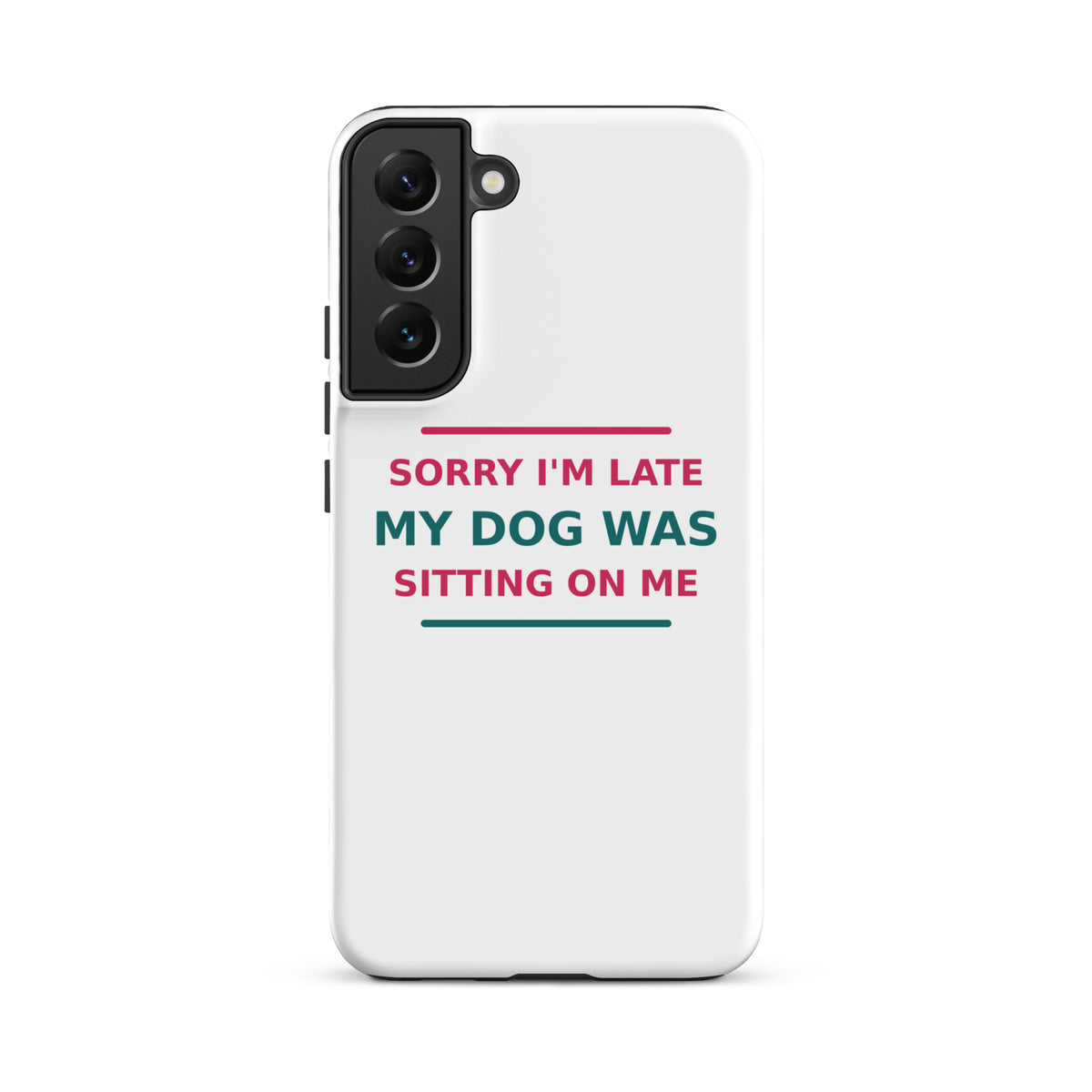 Sorry I'm Late, My Dog Was Sitting On Me dog mom Samsung case, front view