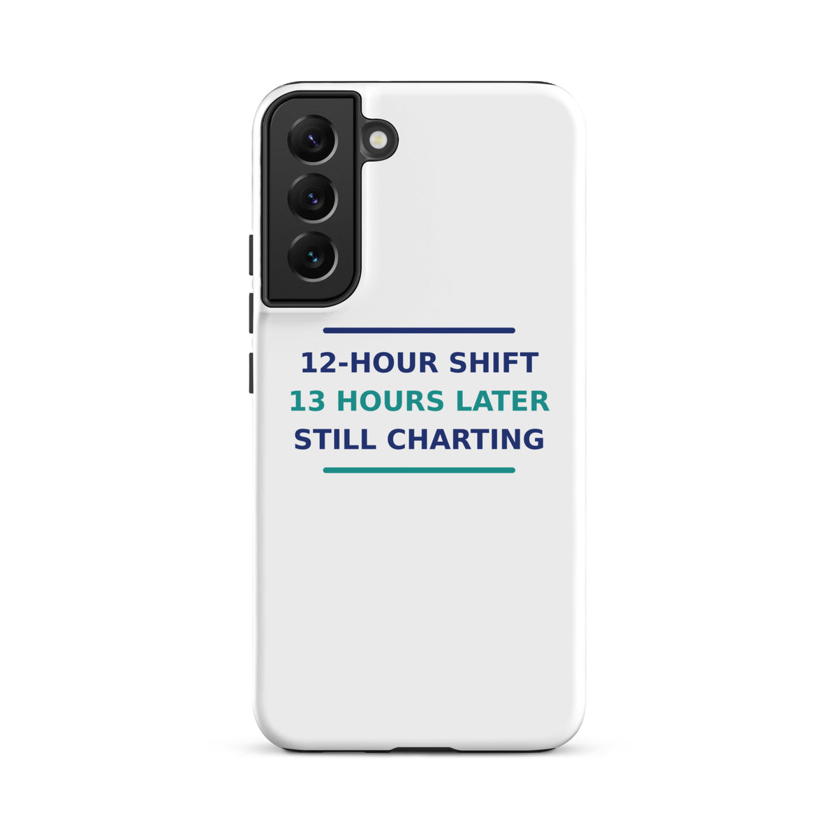 12-Hour Shift, 13 Hours Later, Still Charting funny nurse Samsung case, front view
