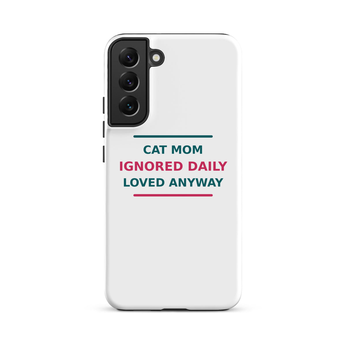Cat Mom: Ignored Daily, Loved Anyway cat mom Samsung case, front view