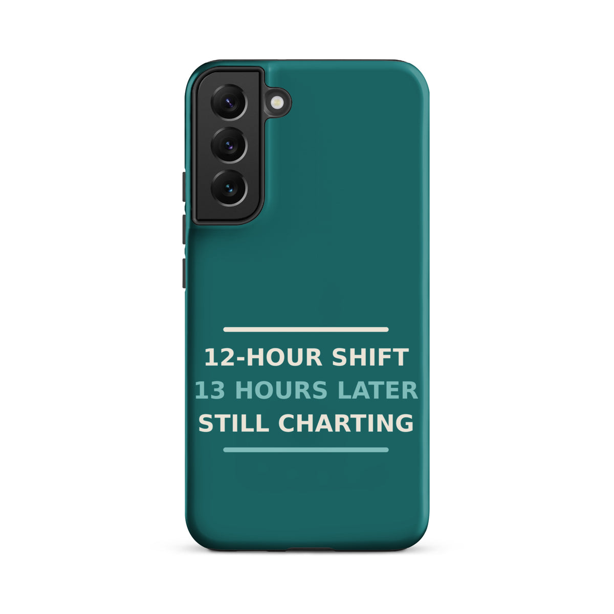 12-Hour Shift, 13 Hours Later, Still Charting funny nurse Samsung case in Scrub Teal, front view