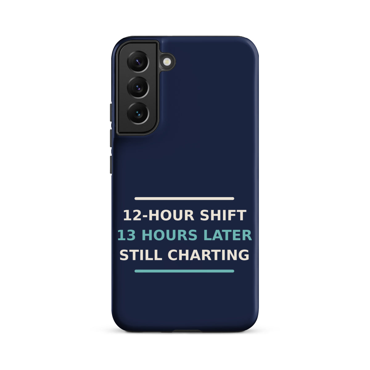 12-Hour Shift, 13 Hours Later, Still Charting funny nurse Samsung case in Navy, front view