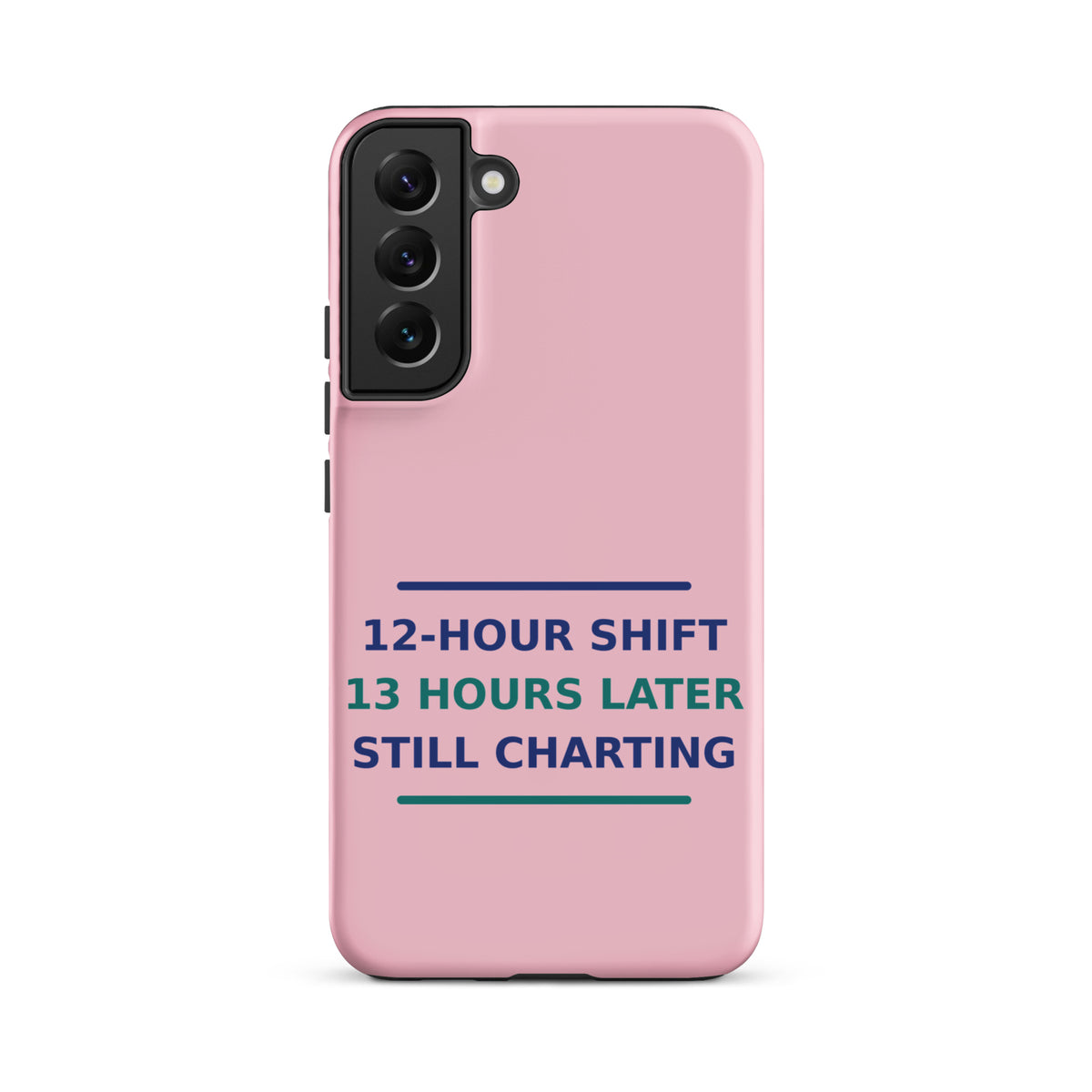 12-Hour Shift, 13 Hours Later, Still Charting funny nurse Samsung case in Blush Pink, front view