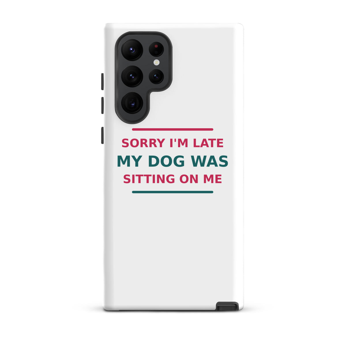 Sorry I'm Late, My Dog Was Sitting On Me dog mom Samsung case, front view