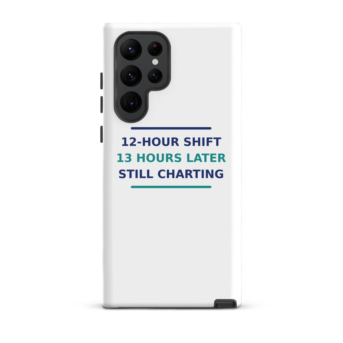 12-Hour Shift, 13 Hours Later, Still Charting funny nurse Samsung case, front view