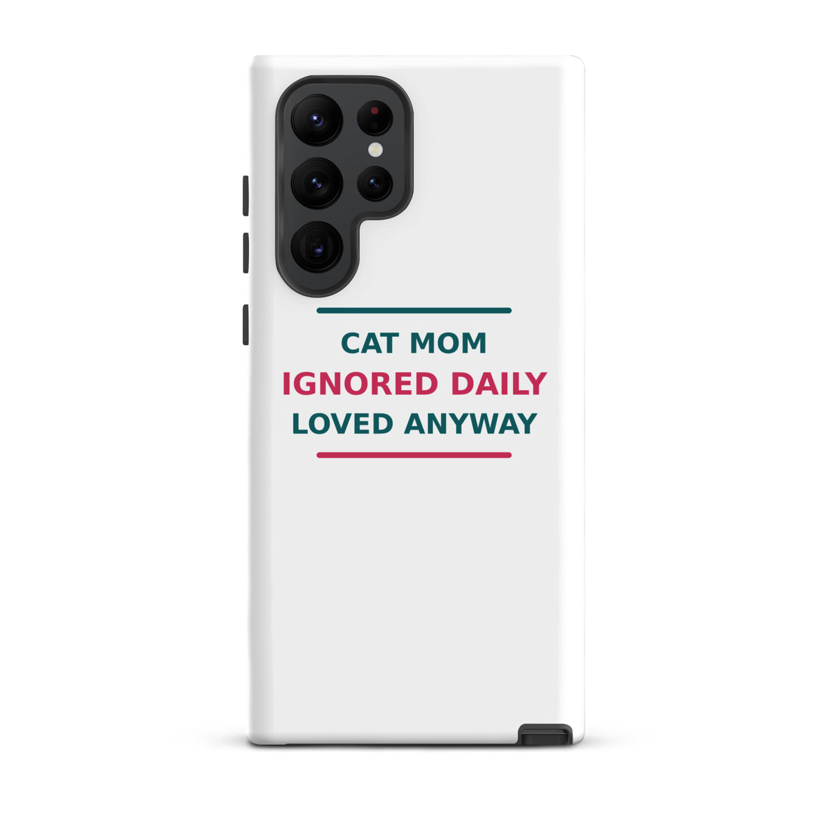 Cat Mom: Ignored Daily, Loved Anyway cat mom Samsung case, front view