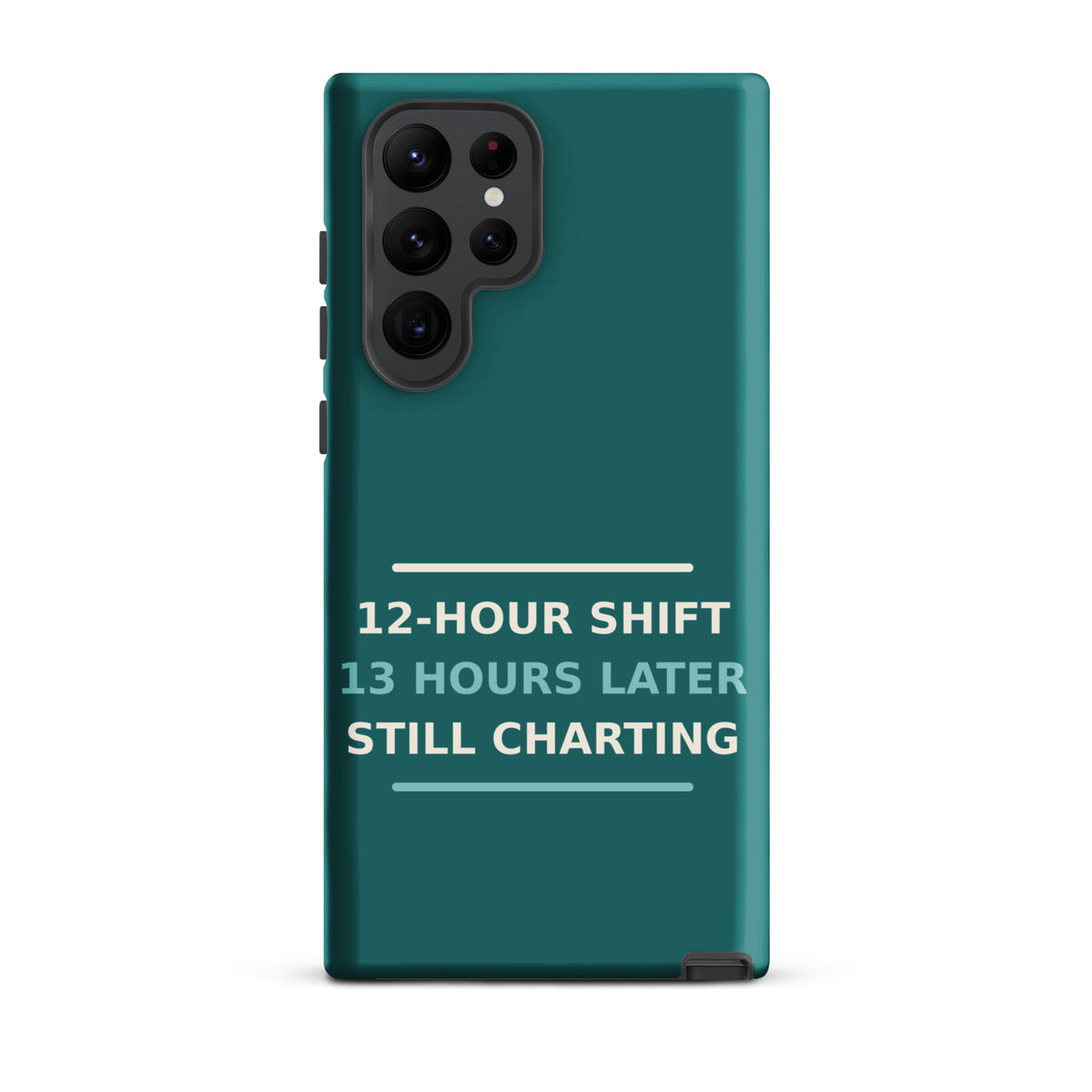 12-Hour Shift, 13 Hours Later, Still Charting funny nurse Samsung case in Scrub Teal, front view