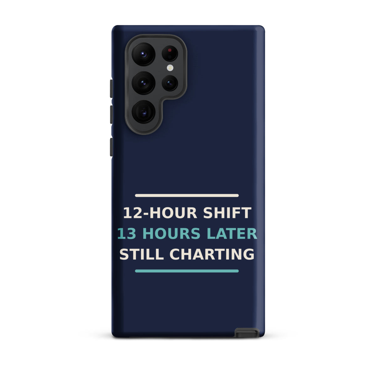12-Hour Shift, 13 Hours Later, Still Charting funny nurse Samsung case in Navy, front view