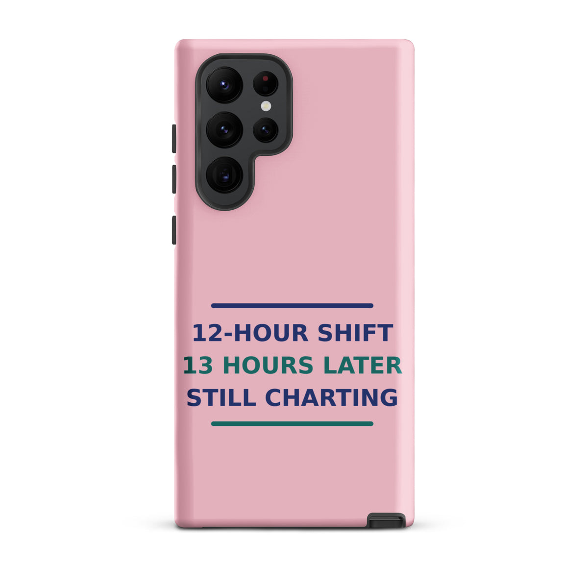 12-Hour Shift, 13 Hours Later, Still Charting funny nurse Samsung case in Blush Pink, front view