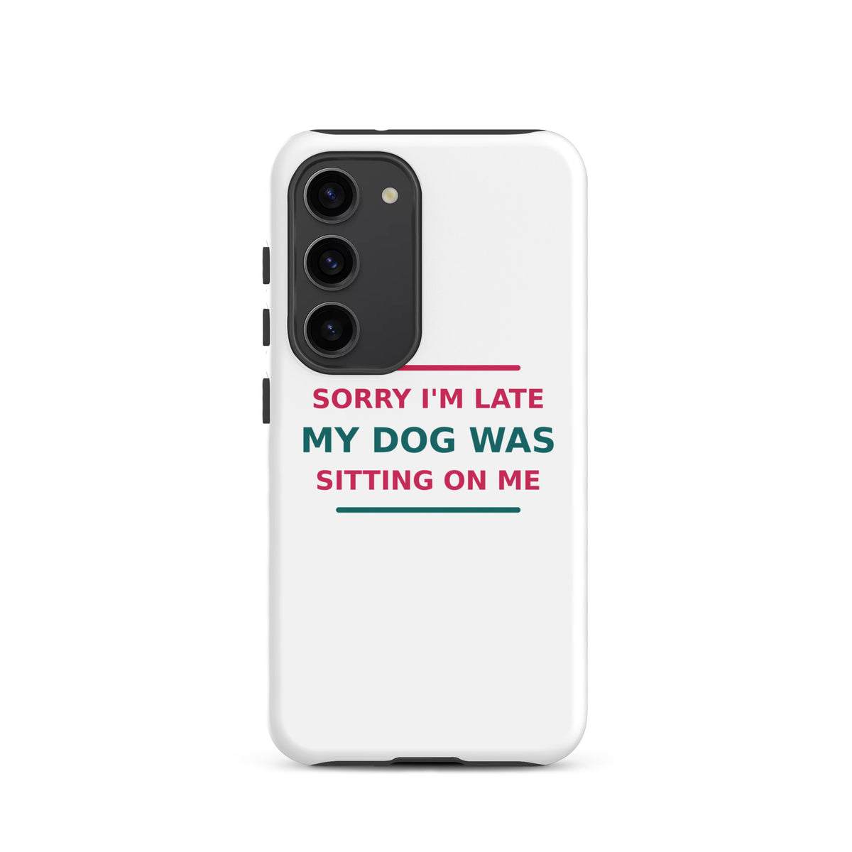 Sorry I'm Late, My Dog Was Sitting On Me dog mom Samsung case, front view