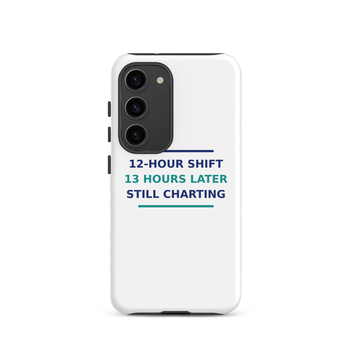 12-Hour Shift, 13 Hours Later, Still Charting funny nurse Samsung case, front view