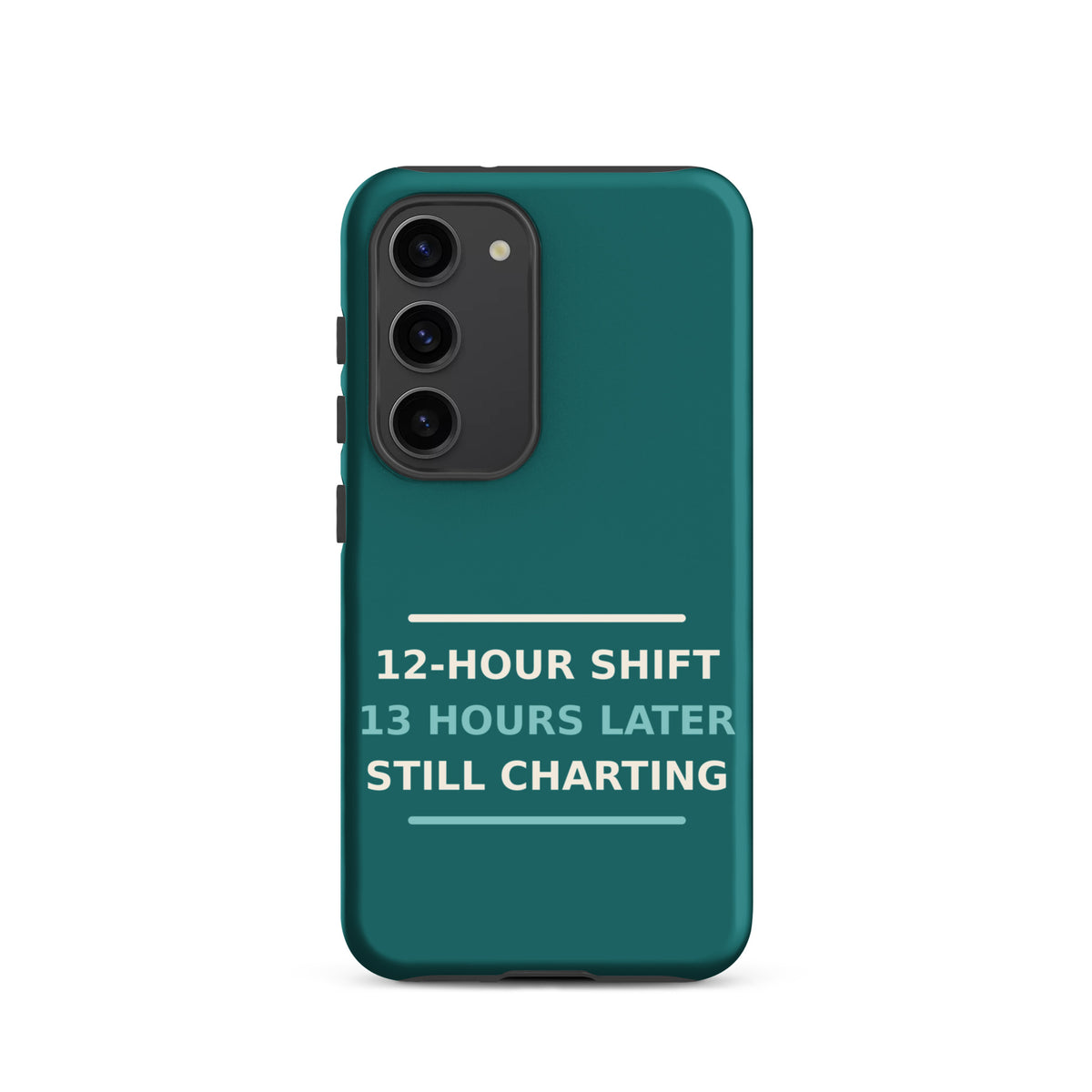 12-Hour Shift, 13 Hours Later, Still Charting funny nurse Samsung case in Scrub Teal, front view