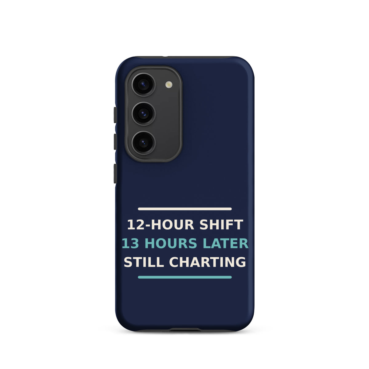 12-Hour Shift, 13 Hours Later, Still Charting funny nurse Samsung case in Navy, front view