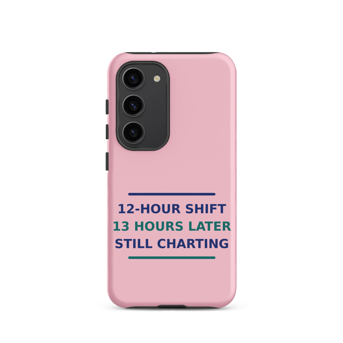 12-Hour Shift, 13 Hours Later, Still Charting funny nurse Samsung case in Blush Pink, front view