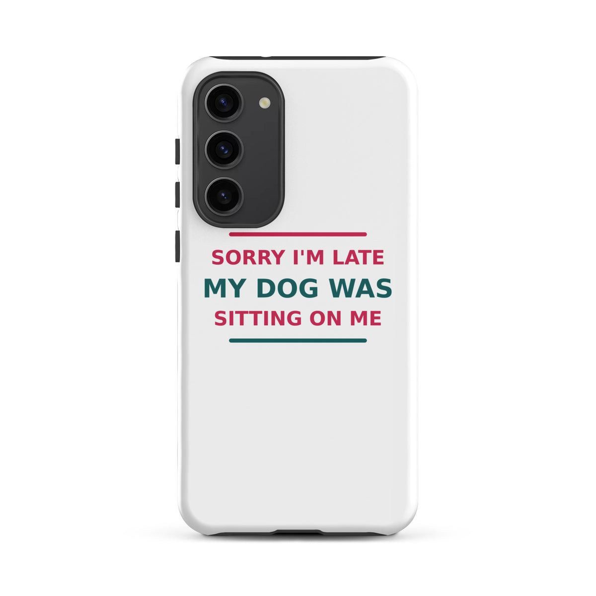 Sorry I'm Late, My Dog Was Sitting On Me dog mom Samsung case, front view