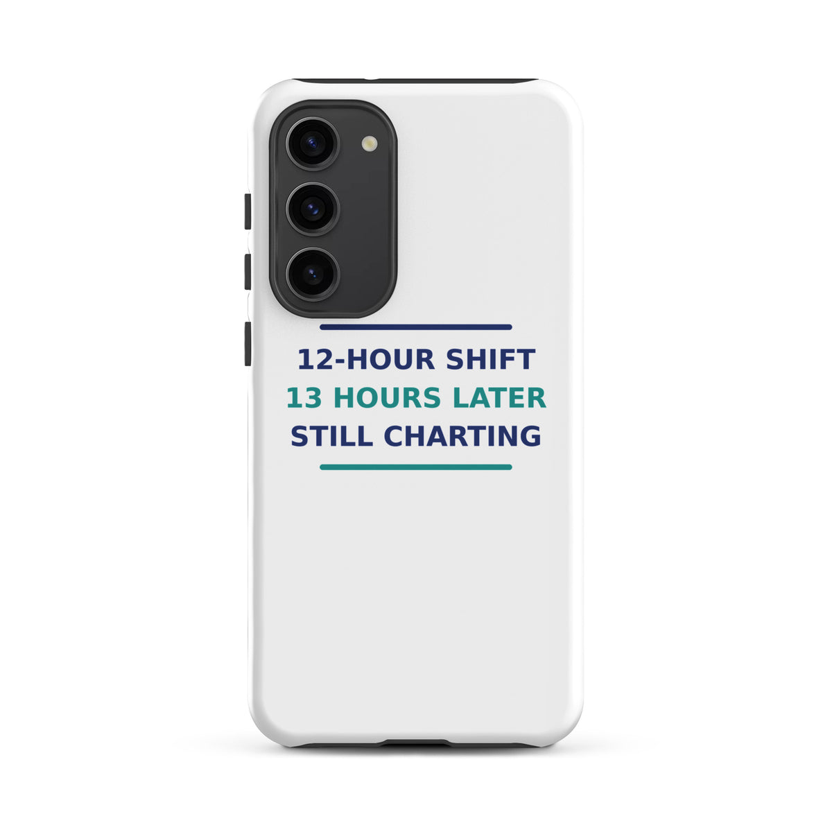 12-Hour Shift, 13 Hours Later, Still Charting funny nurse Samsung case, front view